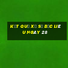 kết quả Xổ Số Bạc Liêu ngày 28