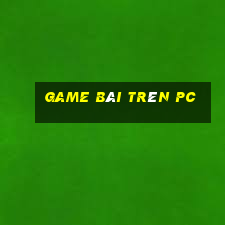 game bài trên pc