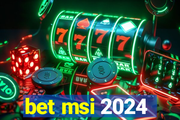 bet msi 2024