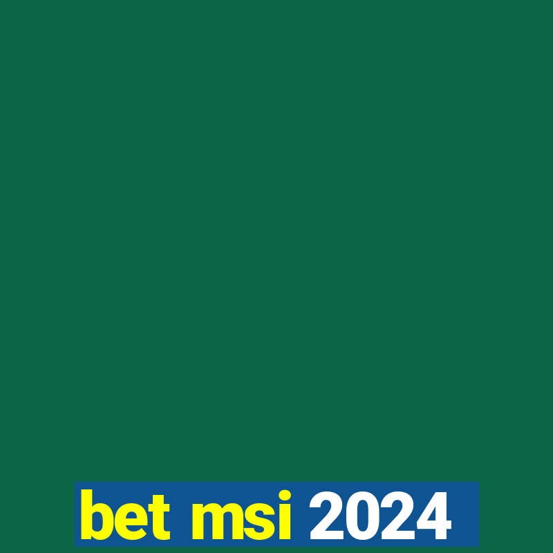 bet msi 2024