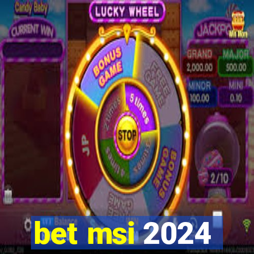 bet msi 2024