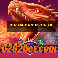 Bắn cá Phiên bản ol