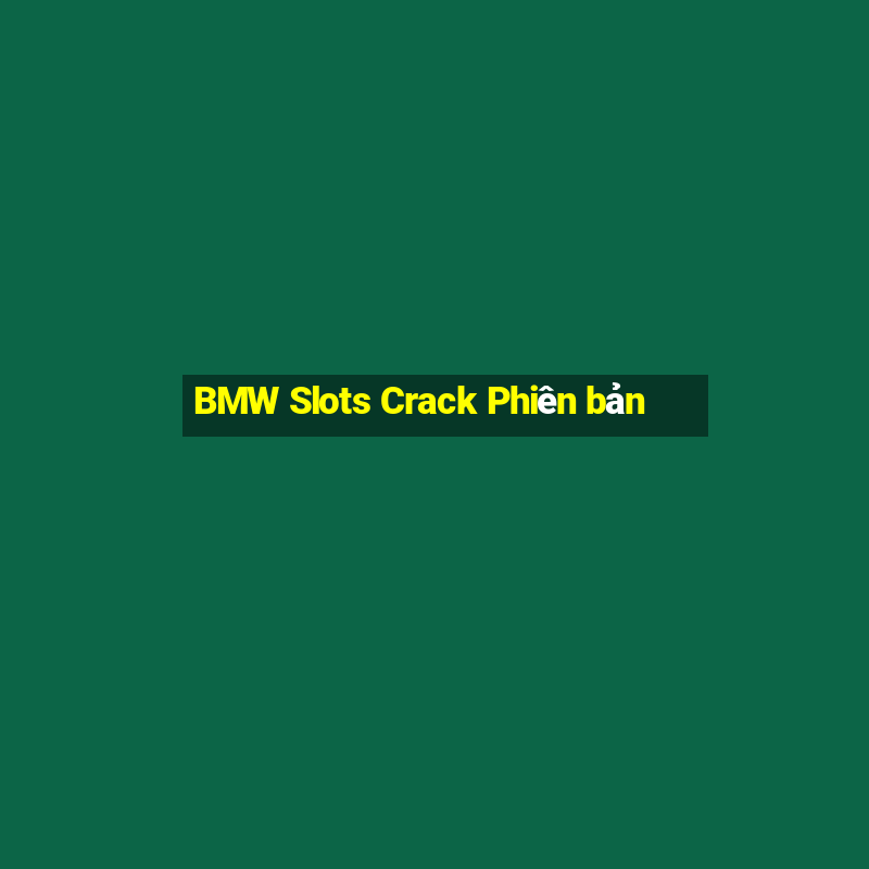 BMW Slots Crack Phiên bản