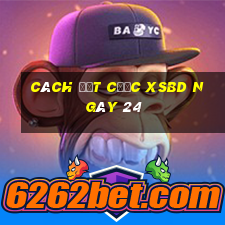 Cách đặt cược XSBD ngày 24