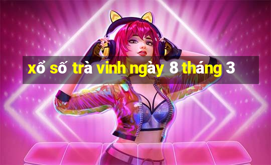 xổ số trà vinh ngày 8 tháng 3