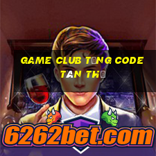 game club tặng code tân thủ