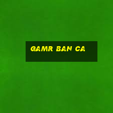 gamr ban ca