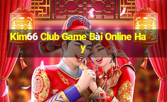 Kim66 Club Game Bài Online Hay