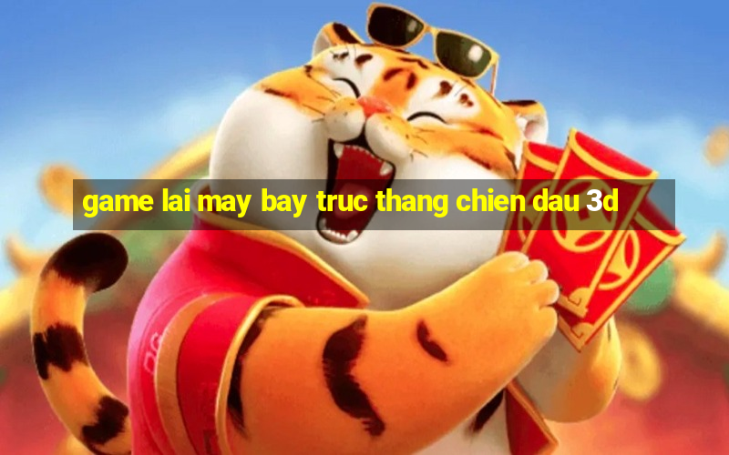 game lai may bay truc thang chien dau 3d