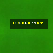 tỷ lệ kèo 88 vip