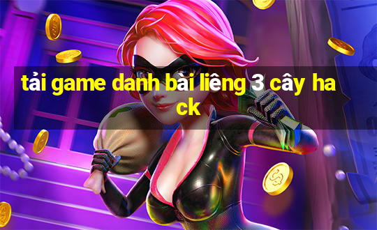 tải game danh bài liêng 3 cây hack