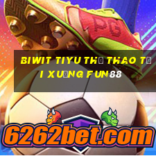 Biwit tiyu Thể thao Tải xuống Fun88