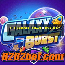 tải game choáng vip