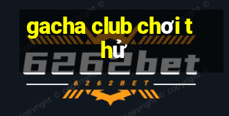 gacha club chơi thử