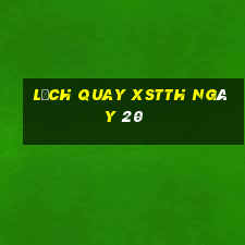 Lịch quay XSTTH ngày 20