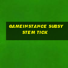 gameinstance subsystem tick