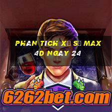 Phân tích Xổ Số max 4d ngày 24