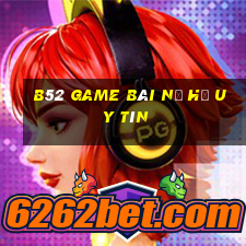 B52 Game Bài Nổ Hũ Uy Tín