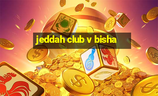 jeddah club v bisha