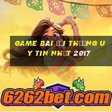 game bài đổi thưởng uy tín nhất 2017