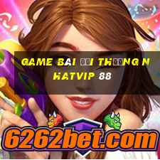 game bài đổi thưởng nhatvip 88