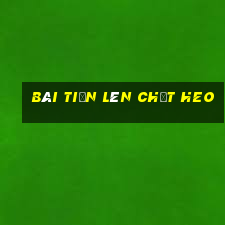 bài tiến lên chặt heo