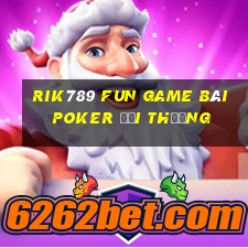 Rik789 Fun Game Bài Poker Đổi Thưởng