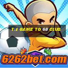 tải game to 68 club