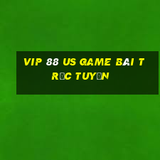 Vip 88 Us Game Bài Trực Tuyến