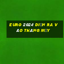 euro 2024 diễn ra vào tháng mấy