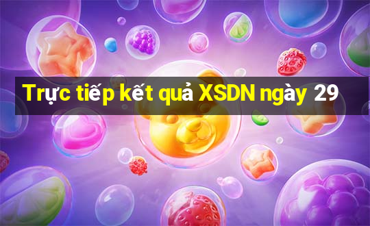 Trực tiếp kết quả XSDN ngày 29