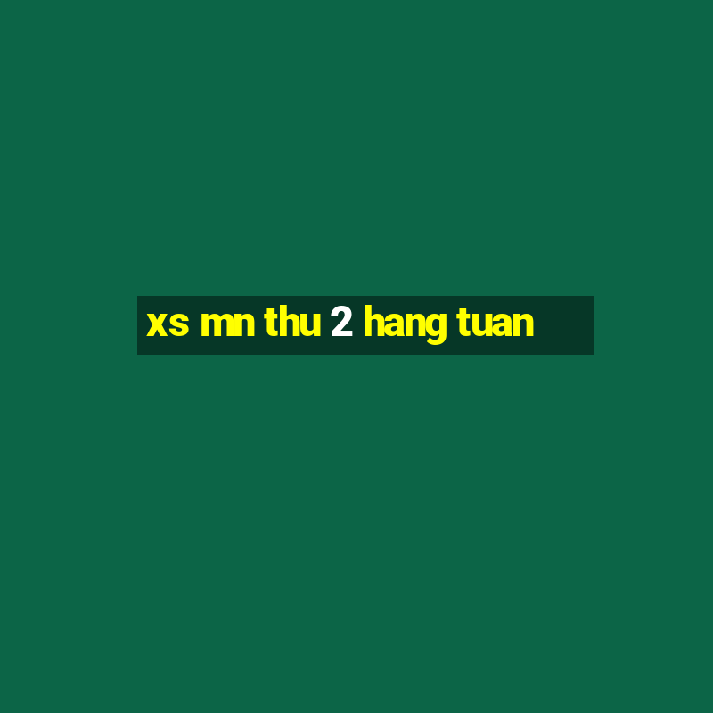 xs mn thu 2 hang tuan