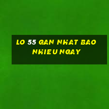 lo 55 gan nhat bao nhieu ngay