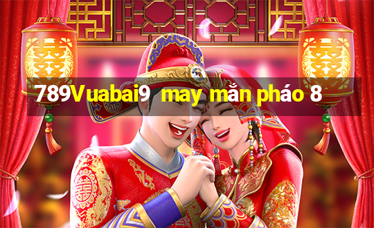 789Vuabai9  may mắn pháo 8