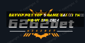 Bayvip.Net Top 5 Game Bài Đổi Thưởng Uy Tín 2024