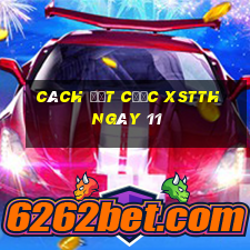 Cách đặt cược XSTTH ngày 11