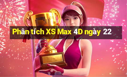 Phân tích XS Max 4D ngày 22