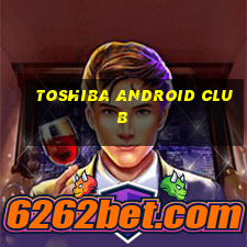 toshiba android club