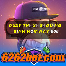 quay thử xổ số quảng bình hôm nay 666