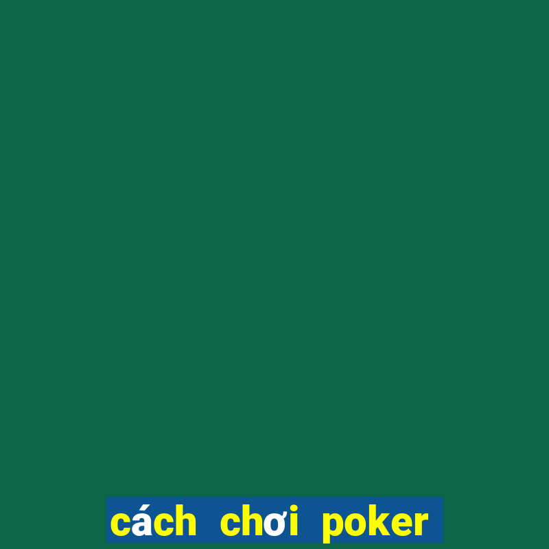 cách chơi poker trên zing