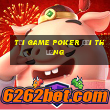 tải game poker đổi thưởng