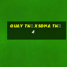 Quay thử XSDNA Thứ 4