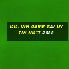 Kk. Vin Game Bài Uy Tín Nhất 2022