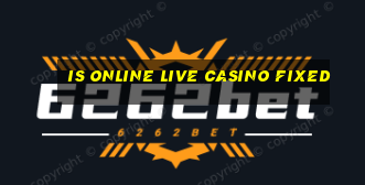 is online live casino fixed