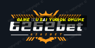 game đấu bài yugioh online