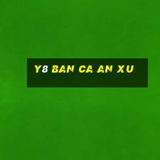 y8 ban ca an xu