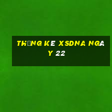 Thống kê XSDNA ngày 22