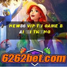 New86 Vip Tại Game Bài Đổi Thưởng