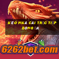 kèo nhà cái trực tiếp bóng đá