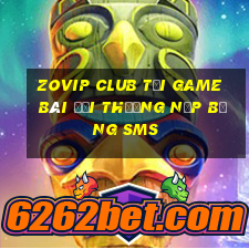 Zovip Club Tại Game Bài Đổi Thưởng Nạp Bằng Sms